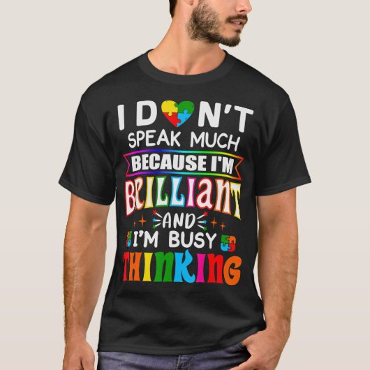 I Dont Speak Much Because I'm Brilliant Busy Think T-Shirt (Vorderseite)