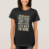 I Don't Stop When I Am Tired English Teacher T-Shirt (Vorderseite)