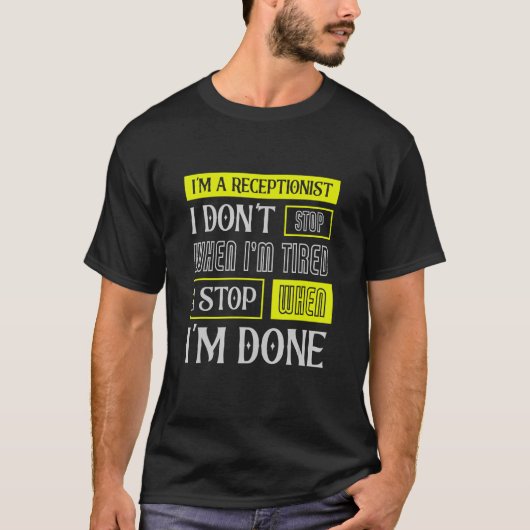 I Don't Stop When I'm Tired Assist Receptionist T-Shirt (Vorderseite)
