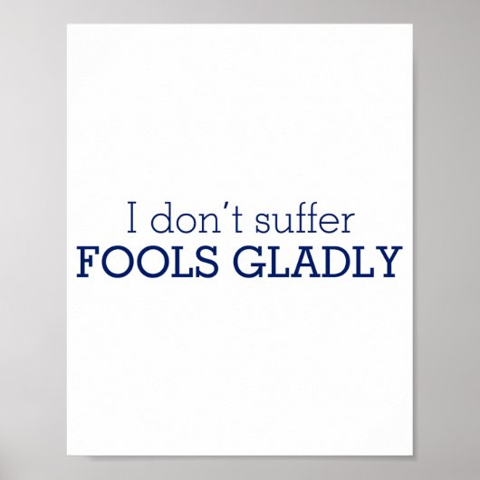 I Dont Suffer Fools Gladly Text Slogan Poster (Vorne)