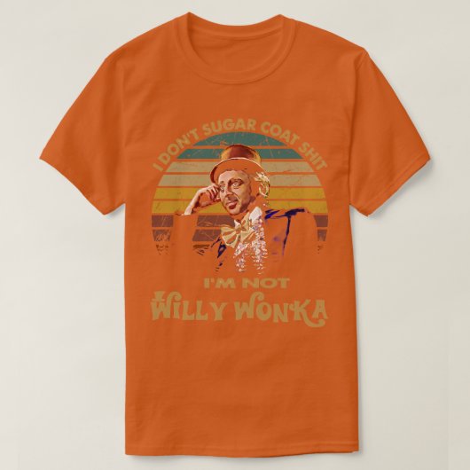 I Dont Sugar Coat Gene Wilder Im Not Willy Wonka T-Shirt (Design vorne)