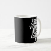 I Don't Suprt Violence Nge Quote Shirt  Kaffeetasse (VorderseiteRechts)