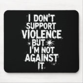 I Don't Suprt Violence Nge Quote Shirt  Mousepad (Vorne)