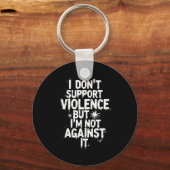 I Don't Suprt Violence Nge Quote Shirt  Schlüsselanhänger (Vorderseite)