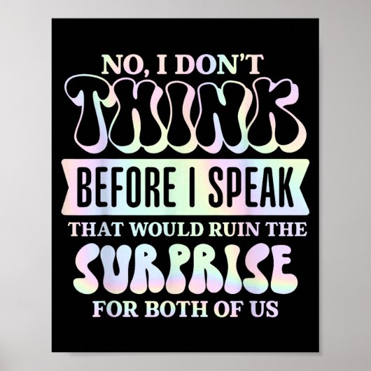 I Don't Think Before I Speak That Would Ruin The S Poster (Vorne)