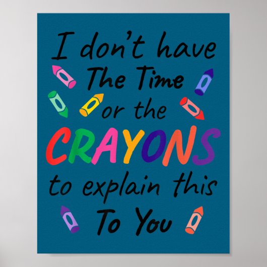 I don't time crayons explain this you Illustration Poster (Vorne)