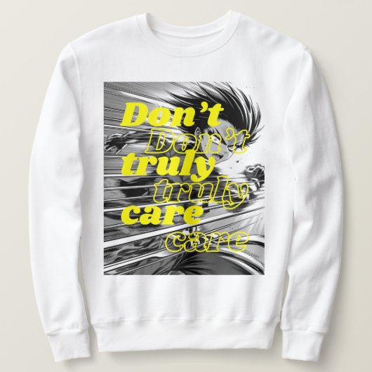 I DON'T TRUELY CARE SWEATSHIRT (Design vorne)