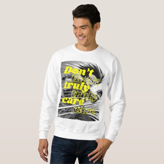 I DON'T TRUELY CARE SWEATSHIRT (Vorne ganz)