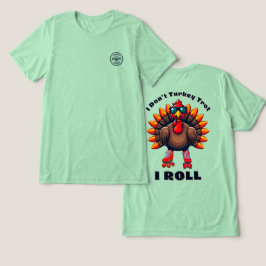 I Don't Turkey Trot...I ROLL - Back Graphics Tri-Blend Shirt