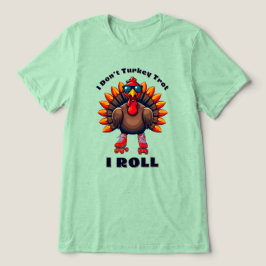 I Don't Turkey Trot...I ROLL - Back Graphics Tri-Blend Shirt