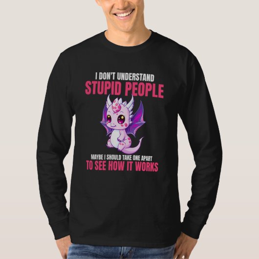 I Don't Understand Stupid People Dragons 3 T-Shirt (Vorderseite)