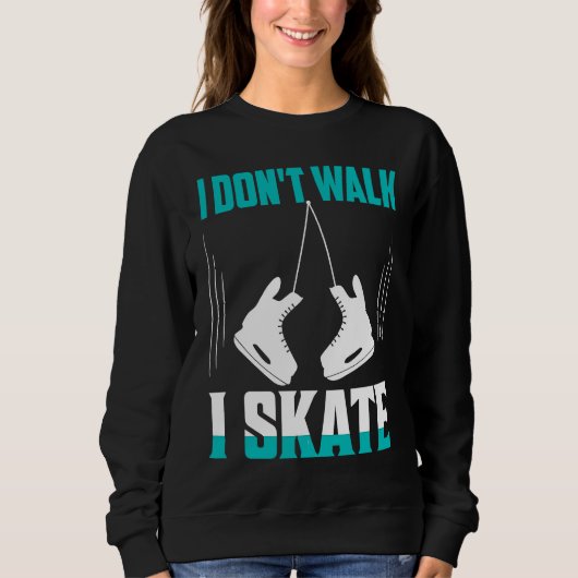 I Don't Walk I Skate Figure Skater Skating Sweatshirt (Vorderseite)