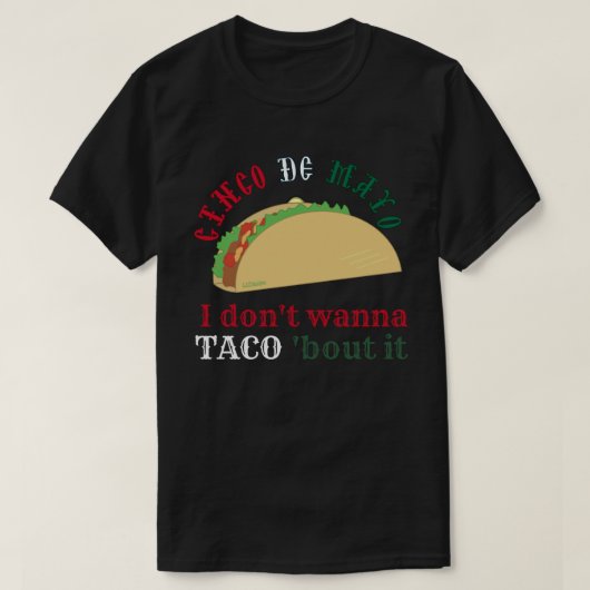 I DON'T WANNA TACO 'BOUT IT cinco de mayo gift T-Shirt (Design vorne)