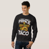 I Dont Want A Prince Bring Me A Taco Mexican Cinco Sweatshirt (Vorne ganz)