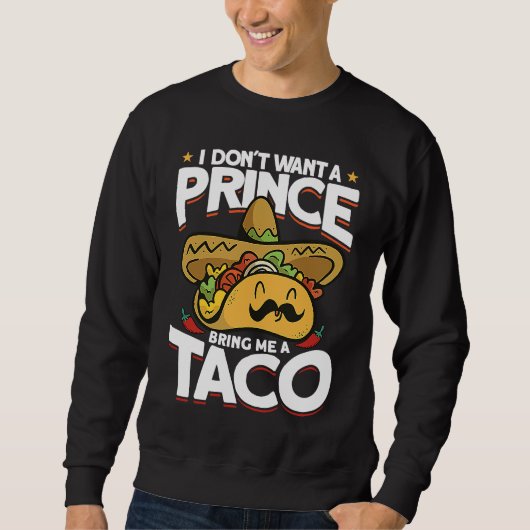 I Dont Want A Prince Bring Me A Taco Mexican Cinco Sweatshirt (Vorderseite)