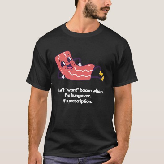 I don't want bacon when I'm hungover It's prescrip T-Shirt (Vorderseite)