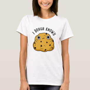 I Dough Know Funny Baking Puff T-Shirt