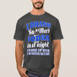 I Drank So Much Wodka last Night I Woke Up With a T-Shirt<br><div class="desc">I Drank So Much Wodka last Night I Woke Up With a Russian .</div>