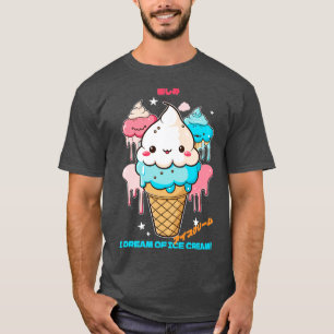 I dream of ice cream T-Shirt