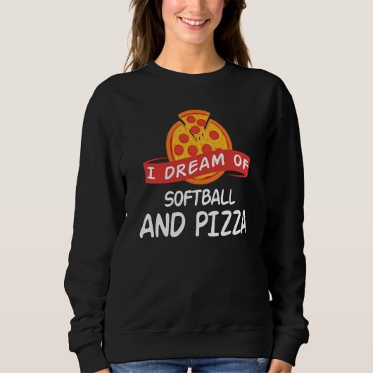 I Dream of Softball And Pizza for Softball Players Sweatshirt (Vorderseite)