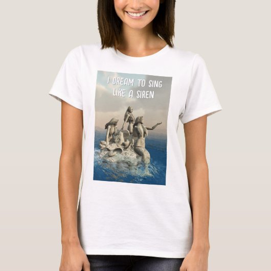 I Dream to Sing like a Siren. Mermaids T-Shirt (Vorderseite)