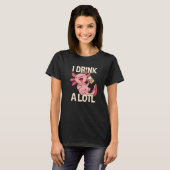 I Drink a lotl   Drinking Axolotl  7 T-Shirt (Vorne ganz)