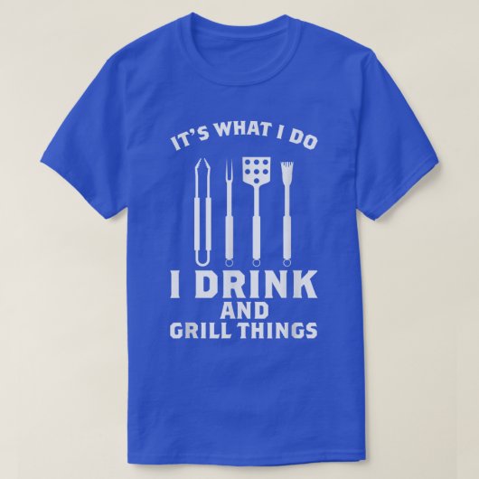 I Drink and Grill Things T-Shirt (Design vorne)