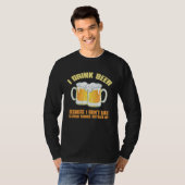 I DRINK BEER BECAUSE I DON T KEEP THINGS BOTTLED U T-Shirt (Vorne ganz)