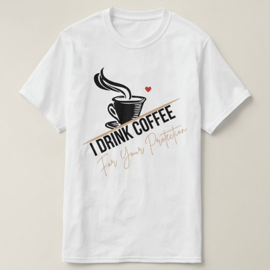 I Drink Coffee For Your Protection Tee Funny Retro (Design vorne)