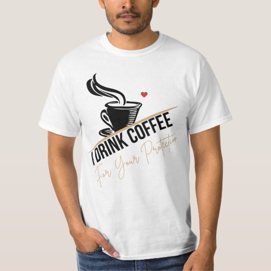 I Drink Coffee For Your Protection Tee Funny Retro (Vorderseite)