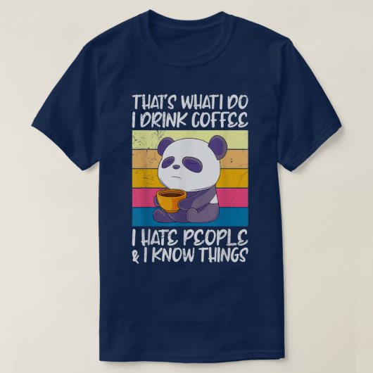 I drink coffee hate people and knows things Panda  T-Shirt (Design vorne)