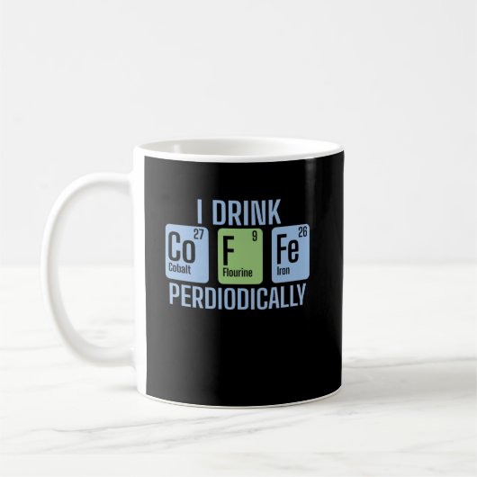 I Drink Coffee Periodically Chemie Periodensystem Kaffeetasse (Links)