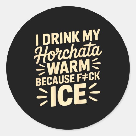I Drink My Horchata Warm Funny Beverage Lover Quot Runder Aufkleber (Vorderseite)
