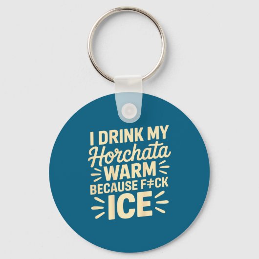 I Drink My Horchata Warm Funny Beverage Lover Quot Schlüsselanhänger (Vorderseite)