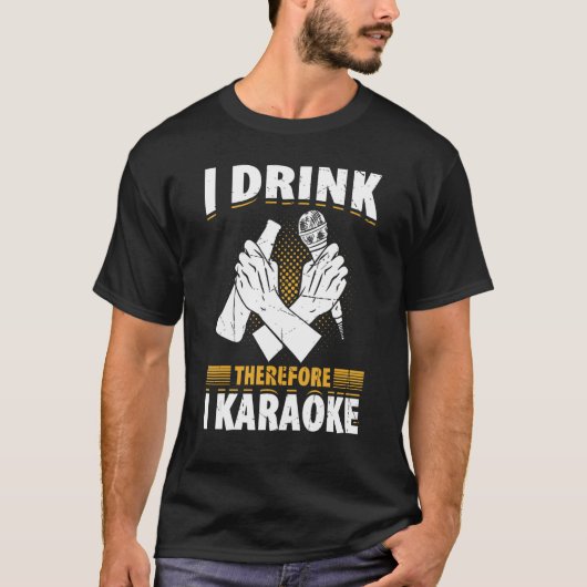 I Drink Therefore I Karaoke  Karaoke Singer Singin T-Shirt (Vorderseite)