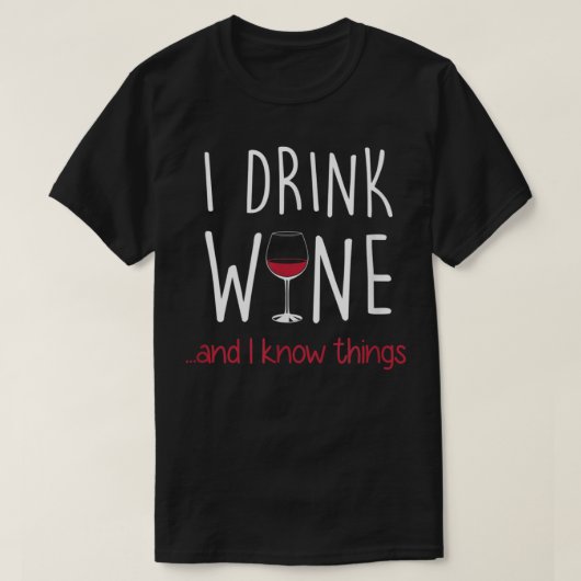 I Drink Wine and I Know Things T Shirt Funny (Design vorne)
