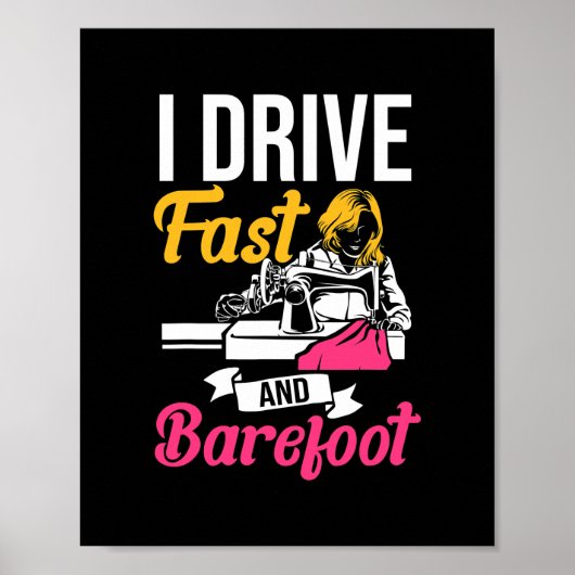 I Drive Fast And Barefoot Stitcher Sewing Fabric Poster (Vorne)