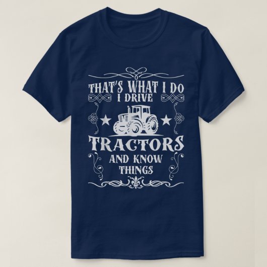 I Drive Tractors and Know Things Best Tee for Farm (Design vorne)