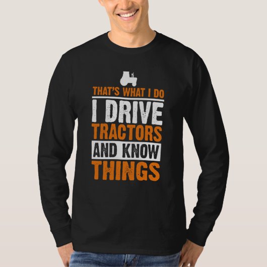 I Drive Tractors and Know Things Quote for Farmers T-Shirt (Vorderseite)