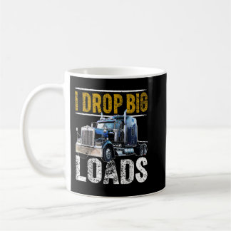 I Drop Big Loads Big Rig Semi-Trailer Truck Driver Kaffeetasse