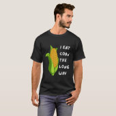 I Eat Corn The Long Way Funny Inappropriate Tee (Vorne ganz)