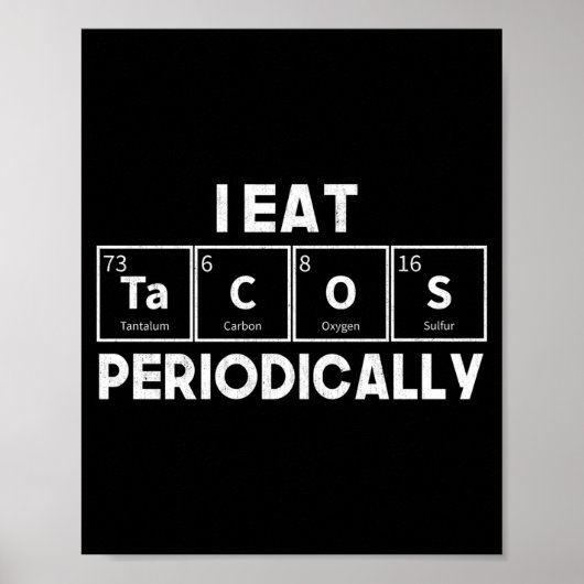 I Eat Tacos Periodically Chemistry Science Pun  Poster (Vorne)