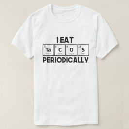 I Eat Tacos Periodically Chemistry Science Pun T-Shirt