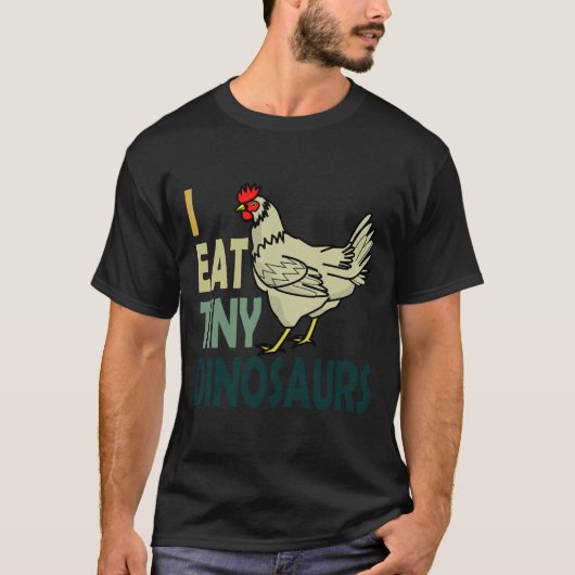 I Eat Tiny Dinosaurs Chicken   T-Shirt (Vorderseite)
