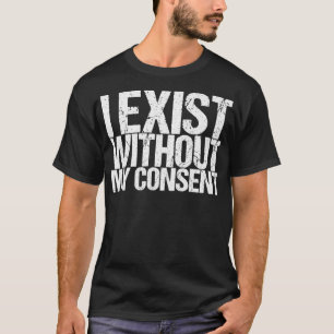 I Eist Without My Consent T-Shirt