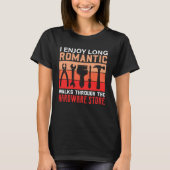 I Enjoy Long Romantic Walks Through The Hardware S T-Shirt (Vorderseite)