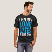 I Enjoy Long Romantic Walks To The Gym   Workout T-Shirt (Vorne ganz)