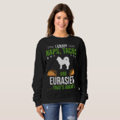 I Enjoy Naps Tacos and Eurasier Dog Sweatshirt (Vorne ganz)