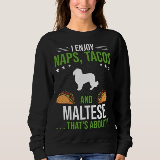 I Enjoy Naps Tacos and Maltese Dog Sweatshirt (Vorderseite)