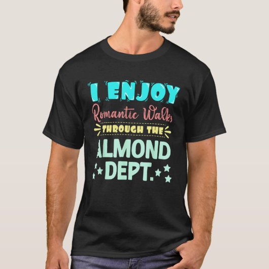 I Enjoy Romantic Walks Through The Almond Dept. Se T-Shirt (Vorderseite)
